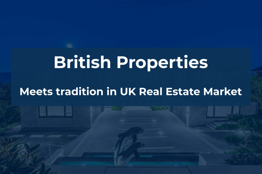 British Properties: Meets tradition in UK Real Estate Market