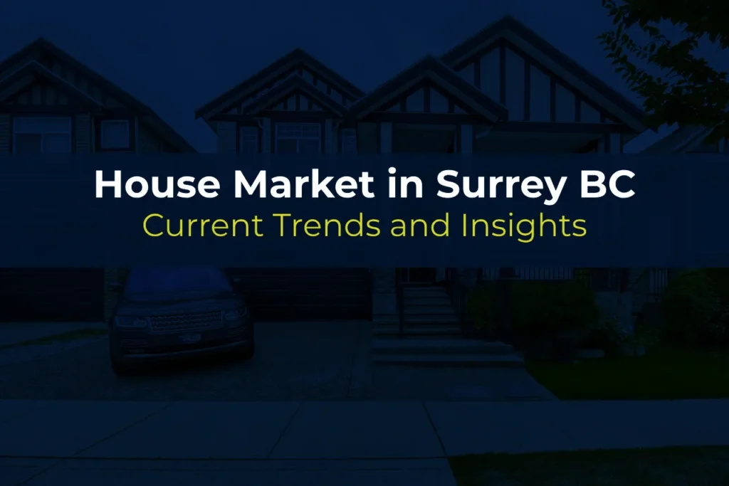 House Market in Surrey BC: Current Trends and Insights