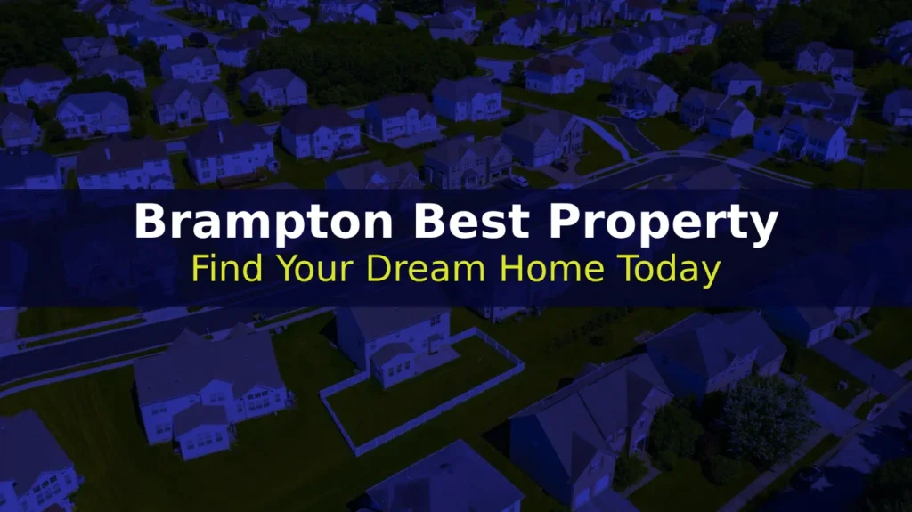 Brampton Best Property | Find Your Dream Home Today